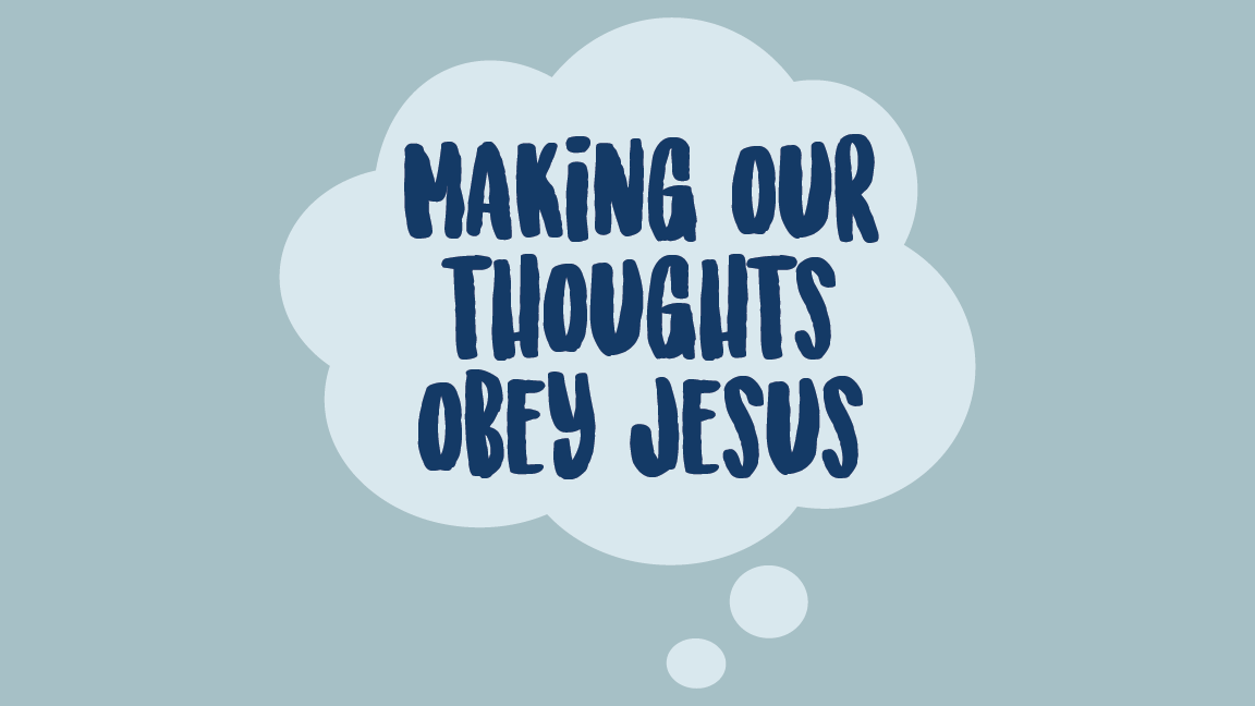 Making Our Thoughts Obey Jesus
